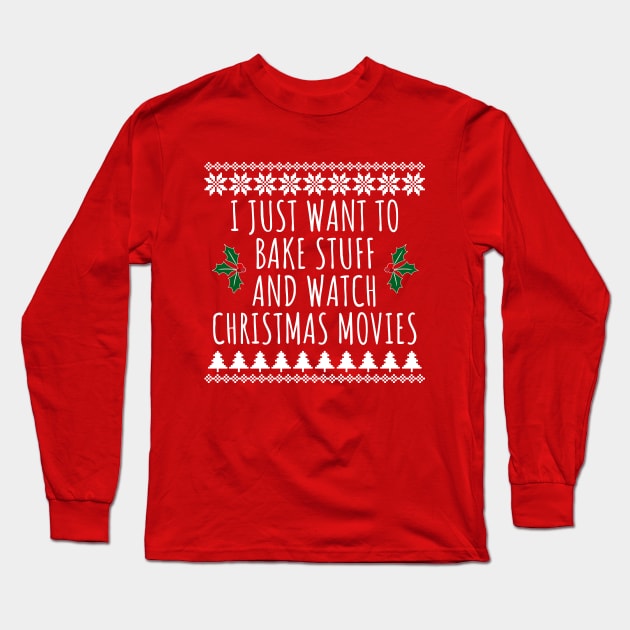 I Just Want To Bake Stuff And Watch Christmas Movies Long Sleeve T-Shirt by LunaMay